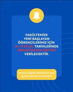 Fakültemizde Oryantasyon Eğitimi Gerçekleştirilecektir.